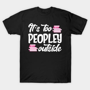 It's Too Peopley Outside T-Shirt